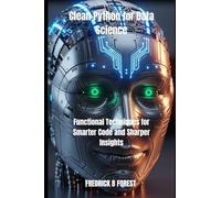 Clean Python for Data Science: Functional Techniques for Smarter Code and Sharper Insights (Python programming)