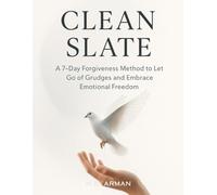 Clean Slate: A 7-Day Forgiveness Method to Let Go of Grudges and Embrace Emotional Freedom: 3 (Positive Living Series)