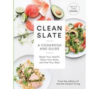 Clean Slate: A Cookbook and Guide: Reset Your Health, Boost Your Energy, and Feel Your Best (Martha Stewart Living): A Cookbook and Guide: Reset Your Health, Detox Your Body, and Feel Your Best