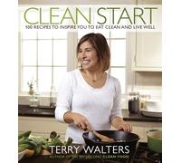 Clean Start: 100 Recipes to Inspire You to Eat Clean and Live Well