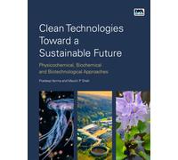 Clean Technologies Toward a Sustainable Future : Physicochemical, Biochemical and Biotechnological Approaches