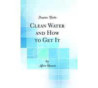 Clean Water and How to Get It (Classic Reprint)