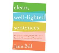 Clean, Well-Lighted Sentences - A Guide to Avoiding the Most Common Errors in Grammar and Punctuation