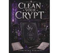 Clean Your Crypt: A Goth ADHD Home Reset Workbook for Decluttering, Cleaning Routines, Organization, and Overwhelm-Free Progress