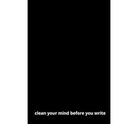 Clean Your Mind Before You Write: Affirmation, Motivational and Inspirational Funny Work Notebook