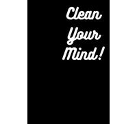 Clean Your Mind!: Positive Affirmation Motivational And Inspirational Notebook