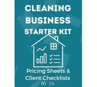 Cleaning Business Starter Kit Pricing Sheets & Client Checklists: Templates to Launch and Grow a Profitable Maid Service