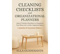 Cleaning Checklists and Organizational Planners: Daily & Weekly Checklists to Transform Your Home into a Calm, Organized Space (Updated & Expanded Edition)