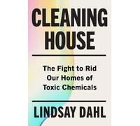 Cleaning House: The Fight to Rid Our Homes of Toxic Chemicals