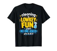 Cleaning is Lowkey Fun When No One Asked You to Do It T-Shirt