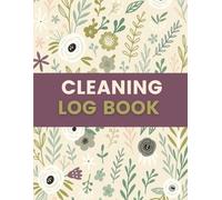 Cleaning Log Book (8.5 x 11 Inches): Floral Designed Notebook for Janitorial, Housekeeping & Facility Staff - Daily Cleaning Schedule and Maintenance Record Tracker for Offices, Schools & Homes