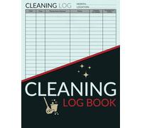 Cleaning Log Book for Business: The Ultimate Daily Checklist for Offices, Hotels, Cafes, Restaurants, Care Homes, Clinics & Others to Ensure Cleanliness and Compliance