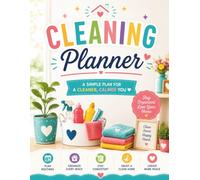 Cleaning planner: A Calm and Colorful System to Organize Household Tasks, Build Simple Routines, and Keep Your Home Clean, Comfortable, Under Control, and Easy to Maintain All Year