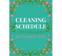 Cleaning Schedule And Checklist & Cleaning Tips: Daily, Weekly & Monthly Cleaning Planner with Tips to Simplify Your Routine, Home Cleaning Logbook ... Organizer, Organized Home Deep Clean Tracker