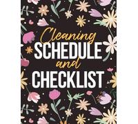Cleaning Schedule and Checklist: Simplify Your Housekeeping Routine and Enjoy a Perfectly Clean and Presentable Home