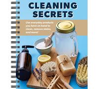 Cleaning Secrets: Use Everyday Products You Have on Hand to Clean, Remove Stains, and More!