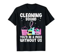 Cleaning Squad You'd Be a Mess Without US - Housekeeper T-Shirt