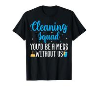 Cleaning Squad You'd Be a Mess Without Us - Housekeeper T-Shirt