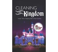 Cleaning the Kingdom: Insider Tales of Keeping Walt's Dream Spotless