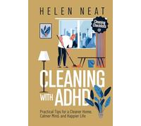 CLEANING WITH ADHD: Practical Tips for a Cleaner Home, Calmer Mind, and Happier Life