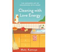 Cleaning with Love Energy : The Japanese Art of Housework with Heart
