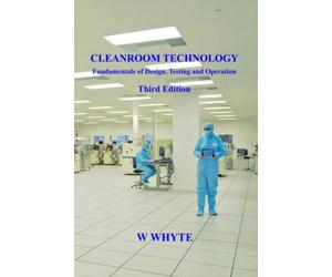 Cleanroom Technology - Fundamentals of Design, Testing and Operation - Third Edition