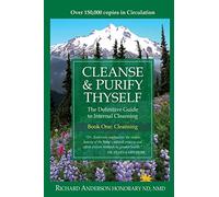Cleanse & Purify Thyself : The Definitive Guide to Internal Cleansing