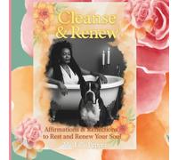 Cleanse & Renew: Affirmations & Reflections to Rest and Renew Your Soul