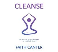 Cleanse: The Holistic Detox Program for Mind, Body and Soul