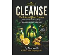 CLEANSE: The Internal Flush Protocol: A Natural Gut Reset to Reduce Bloating, Lower Inflammation, Support Blood Sugar, and Prepare the Body for a Deeper Detox (The Core Physique Reset Series)