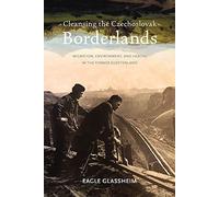 Cleansing the Czechoslovak Borderlands: Migration, Environment, and Health in the Former Sudetenland: 234 (Russian and East European Studies)