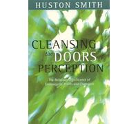 Cleansing the Doors of Perception: The Religious Significance of Entheogenic Plants and Chemical: The Religious Significance of Entheogentic Plants and Chemicals
