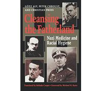 Cleansing the Fatherland: Nazi Medicine and Racial Hygiene
