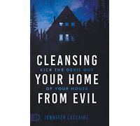 Cleansing Your Home From Evil: Kick the Devil Out of Your House