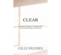 CLEAR: A Practical Guide to Thinking Well and Seeing Things as They Are (CALM)
