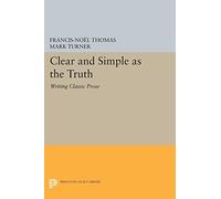 Clear and Simple as the Truth: Writing Classic Prose (Princeton Legacy Library): 5201