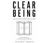 CLEAR BEING: Why Push When THERE Becomes HERE