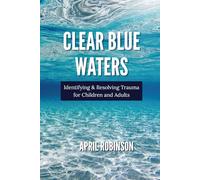 Clear Blue Waters: Identifying & Resolving Trauma for Children and Adults