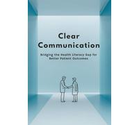 Clear Communication: Bridging the Health Literacy Gap for Better Patient Outcomes