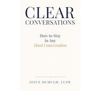 CLEAR Conversations: How to Stay in Any Hard Conversation