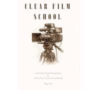 Clear Film School: Learning Cinematography & the Art of Visual Storytelling