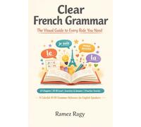 Clear French Grammar: The Visual Guide to Every Rule You Need: A Colorful A1-B1 Grammar Reference for English Speakers (French (Self-Study))