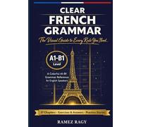 Clear French Grammar: The Visual Guide to Every Rule You Need: A Colorful A1-B1 Grammar Reference for English Speakers (French (Self-Study))