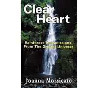 Clear Heart: Rainforest Transmissions from the Greater Universe