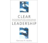 Clear Leadership: How Outstanding Leaders Make Themselves Understood, Cut through the Mush, and Help Everyone Get Real at Work
