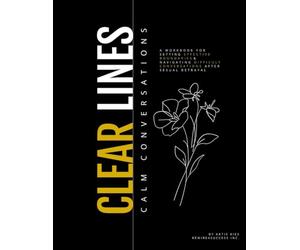 Clear Lines, Calm Conversations: A workbook for setting effective boundaries & navigating difficult conversations after sexual betrayal