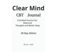 Clear Mind CBT Journal: A Guided Practice for Balanced Thoughts and Better Days
