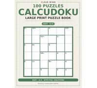 Clear Mind Large Print Calcudoku: 100 Easy 6x6 Puzzles for Seniors: Easy Large Print Mathdoku Number Puzzles with Big Grids and Full Solutions for Adults and Seniors