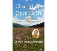 Clear Mind, Open Heart: Teachings on Mind, Awareness, and Compassion (Khenpo Sangpo’s Introductory Series)