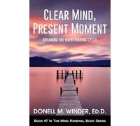 Clear Mind, Present Moment: Breaking the Overthinking Cycle (The Mind Renewal Book Series)